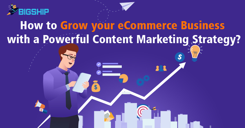 How To Grow Your eCommerce Business With a Powerful Content Marketing ...
